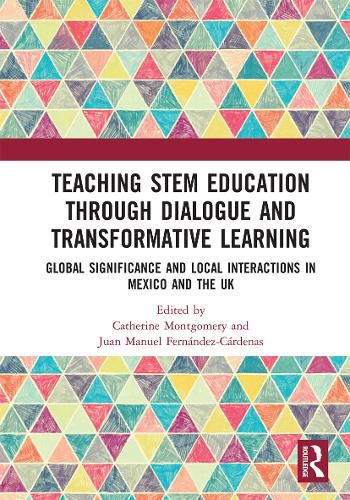 Cover image for Teaching STEM Education through Dialogue and Transformative Learning: Global Significance and Local Interactions in Mexico and the UK