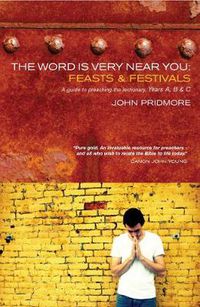 Cover image for The Word is Very Near You: Feasts and Festivals: A Guide to Preaching the Lectionary