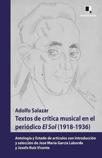 Cover image for Textos de Cr tica Musical En El Peri dico El Sol (1918-1936): Antolog a Y Listado de Art culos Con Introducci n Y Selecci n de Jos  Mar a Garc a Laborda Y Josefa Ruiz Vicente