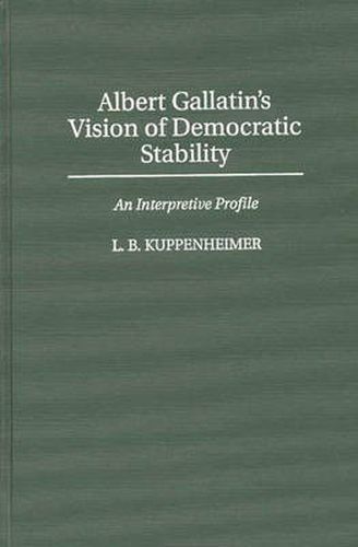 Albert Gallatin's Vision of Democratic Stability: An Interpretive Profile