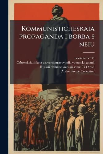 Cover image for Kommunisticheskaia Propaganda I Borba S Neiu: Konspektivnoe Izlozhenie Lektsii 1-6