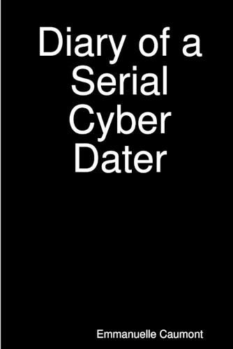 Diary of a Serial Cyber Dater