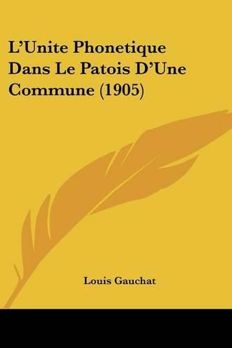 Cover image for L'Unite Phonetique Dans Le Patois D'Une Commune (1905)