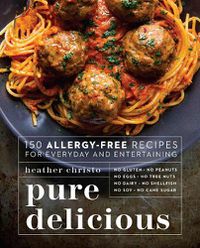Cover image for Pure Delicious: 150 Allergy-Free Recipes for Everyday and Entertaining