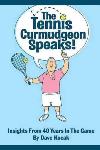 Cover image for The Tennis Curmudgeon Speaks: Insights from 40 years in the game