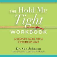 Cover image for The Hold Me Tight Workbook: A Couple's Guide for a Lifetime of Love