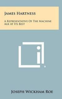 Cover image for James Hartness: A Representative of the Machine Age at Its Best