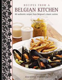 Cover image for Recipes from a Belgian Kitchen: 60 Authentic Recipes from Belgium's Classic Cuisine