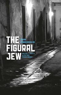 Cover image for The Figural Jew: Politics and Identity in Postwar French Thought