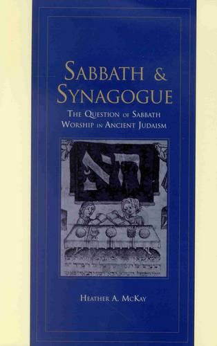 Cover image for Sabbath and Synagogue: The Question of Sabbath Worship in Ancient Judaism