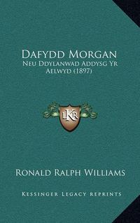 Cover image for Dafydd Morgan: Neu Ddylanwad Addysg Yr Aelwyd (1897)