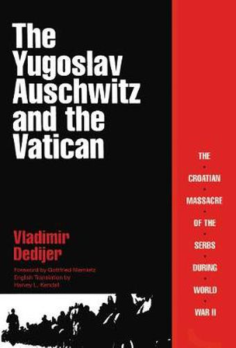 Cover image for The Yugoslav Auschwitz and the Vatican: Croatian Massacre of the Serbs During World War II