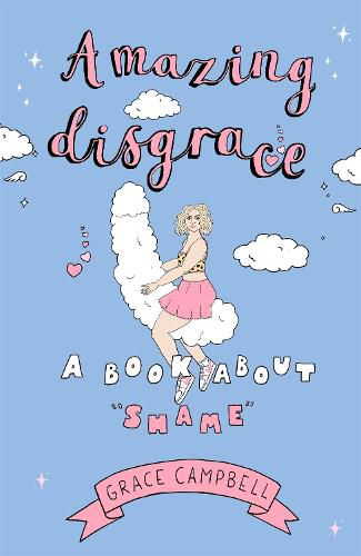 Cover image for Amazing Disgrace: A Book About  Shame