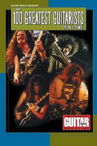 Cover image for Guitar World Presents the 100 Greatest Guitarists of All Time