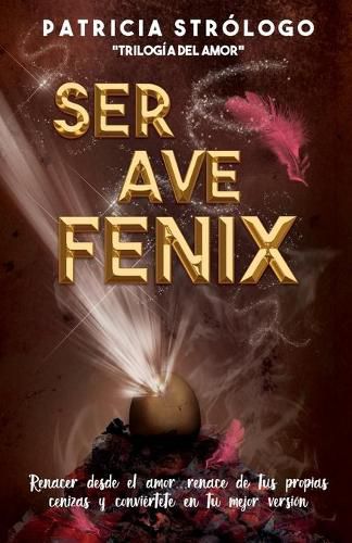 Cover image for Ser Ave Fenix.: Renacer desde el amor.