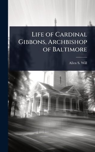 Cover image for Life of Cardinal Gibbons, Archbishop of Baltimore