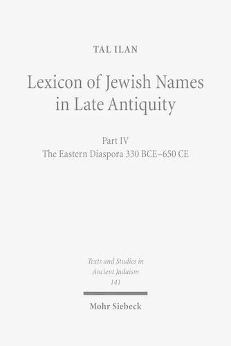 Cover image for Lexicon of Jewish Names in Late Antiquity: Part IV: The Eastern Diaspora 330 BCE-650 CE