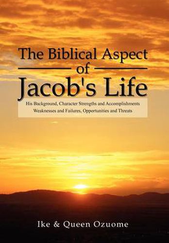 Cover image for The Biblical Aspect of Jacob's Life: His Background, Character Strengths and Accomplishments, Weaknesses and Failures, Opportunities and Threats