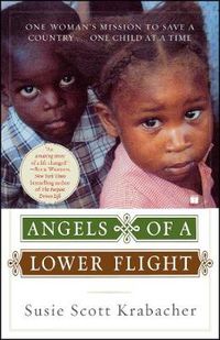 Cover image for Angels of a Lower Flight: One Woman's Mission to Save a Country . . . One Child at a Time