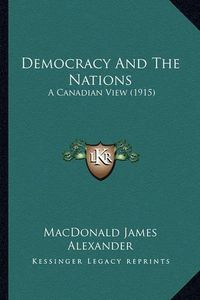 Cover image for Democracy and the Nations: A Canadian View (1915)