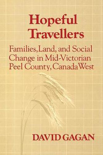 Cover image for Hopeful Travellers: Families, Land, and Social Change in Mid-Victorian Peel County, Canada West