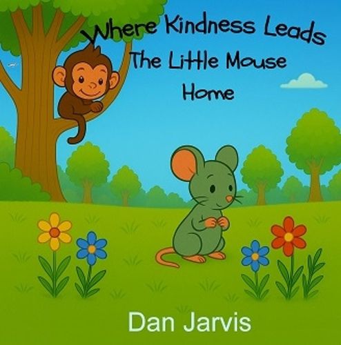 Cover image for Where Kindness Leads The Little Mouse Home