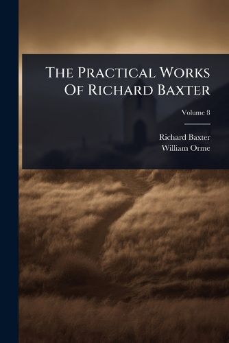Cover image for The Practical Works Of Richard Baxter