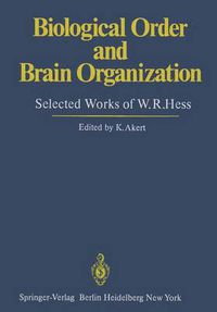 Cover image for Biological Order and Brain Organization: Selected Works of W.R.Hess