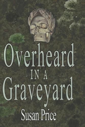 Cover image for Overheard In A Graveyard