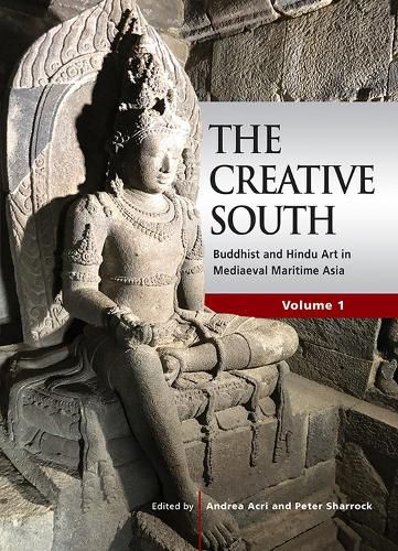 Cover image for The Creative South: Buddhist and Hindu Art in Mediaeval Maritime Asia, Vol. 1