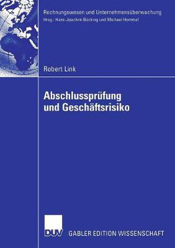 Cover image for Abschlussprufung Und Geschaftsrisiko: Normative Anforderungen an Die Abschlussprufung Und Ihre Erfullung Durch Einen Geschaftsrisikoorientierten Prufungsprozess