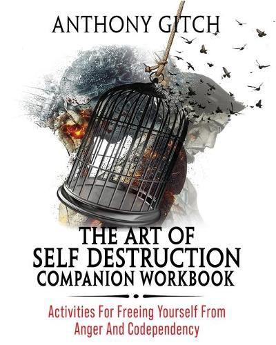 Cover image for The Art Of Self Destruction Companion Workbook: Activities For Freeing Yourself From Anger And Codependency