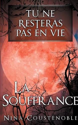 Cover image for Tu ne resteras pas en vie: La souffrance