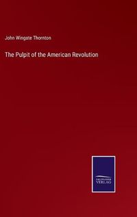 Cover image for The Pulpit of the American Revolution