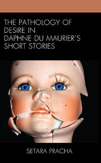 Cover image for The Pathology of Desire in Daphne du Maurier's Short Stories