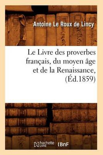 Le Livre Des Proverbes Francais, Du Moyen Age Et de la Renaissance, (Ed.1859)