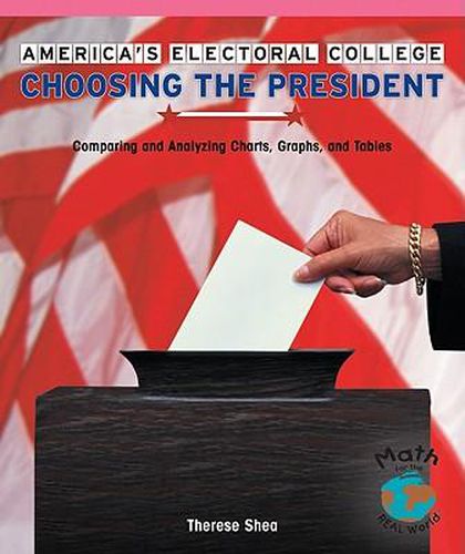 America's Electoral College: Choosing the President: Comparing and 