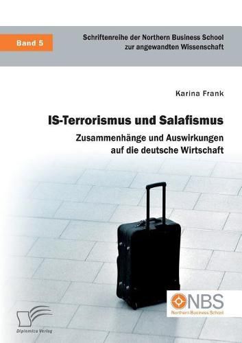 Cover image for IS-Terrorismus und Salafismus. Zusammenhange und Auswirkungen auf die deutsche Wirtschaft
