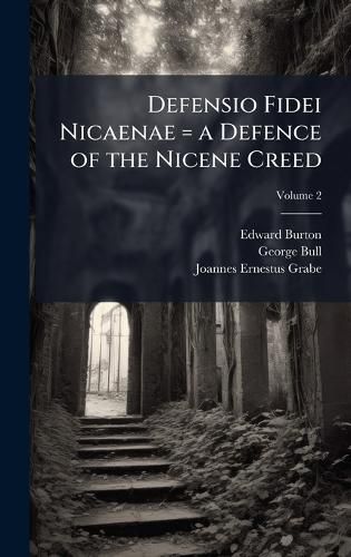 Cover image for Defensio Fidei Nicaenae = a Defence of the Nicene Creed