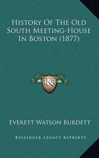 Cover image for History of the Old South Meeting-House in Boston (1877)