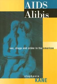 Cover image for AIDS Alibis: Sex, Drugs, and Crime in the Americas