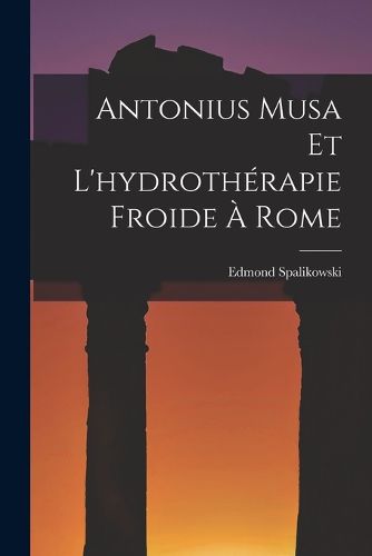 Cover image for Antonius Musa Et L'hydrotherapie Froide A Rome