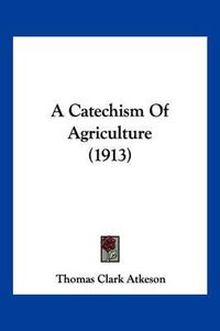 Cover image for A Catechism of Agriculture (1913)