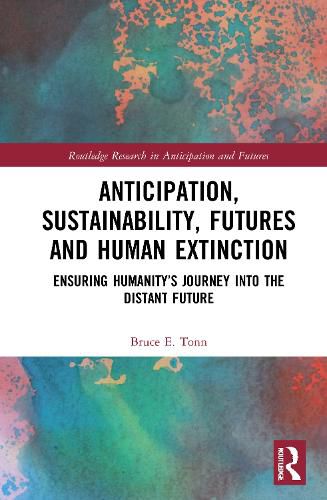 Cover image for Anticipation, Sustainability, Futures and Human Extinction: Ensuring Humanity's Journey into The Distant Future