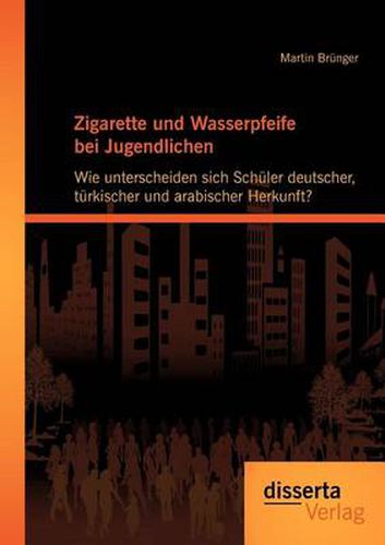 Cover image for Zigarette und Wasserpfeife bei Jugendlichen: Wie unterscheiden sich Schuler deutscher, turkischer und arabischer Herkunft?