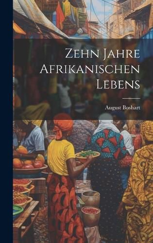 Cover image for Zehn Jahre Afrikanischen Lebens