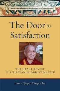 Cover image for The Door to Satisfaction: The Heart Advice of a Tibetan Buddhist Master