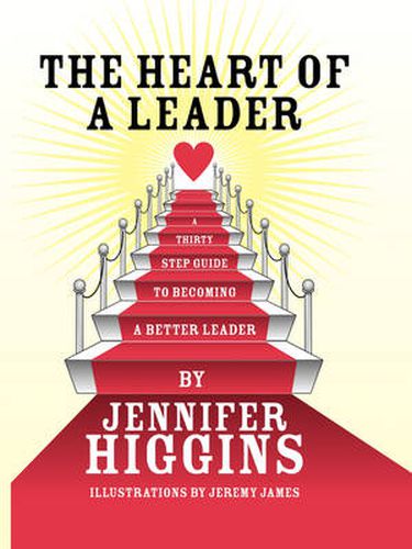 The Heart of A Leader: A Thirty Step Guide to Becoming a Better Leader