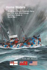 Cover image for Home Waters: Royal Navy, Royal Canadian Navy, and U.S. Navy Mine Forces Battling U-Boats in World War I