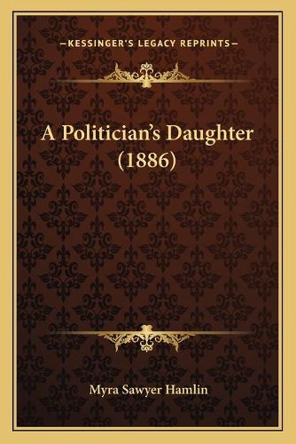 Cover image for A Politician's Daughter (1886)